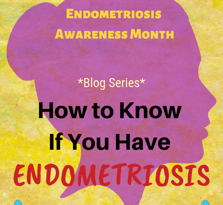 How to Know If You Have Endometriosis Symptoms