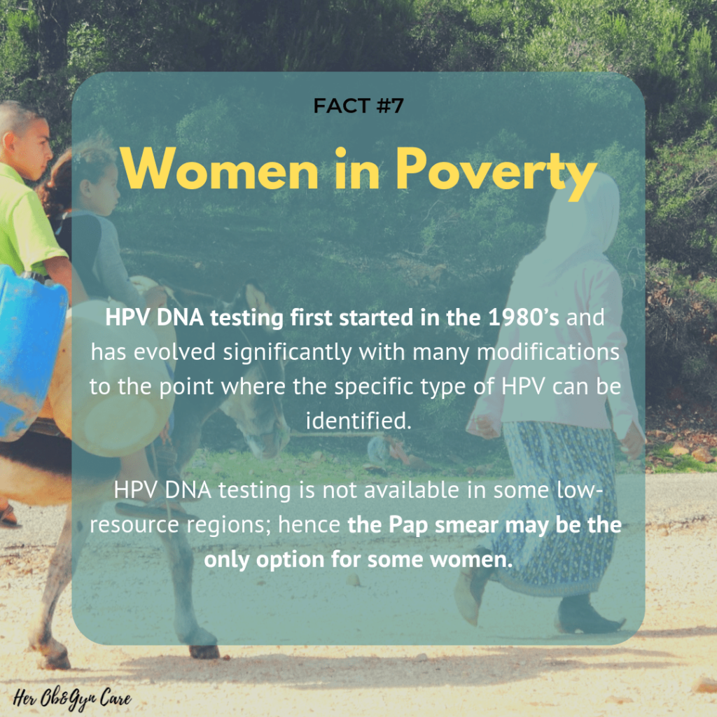 Many women who need HPV testing may never get it due to low socio-economic background and poverty so their only option is the pap smear